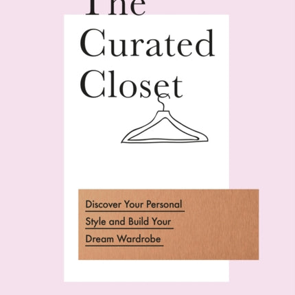 The Curated Closet: Discover Your Personal Style and Build Your Dream Wardrobe