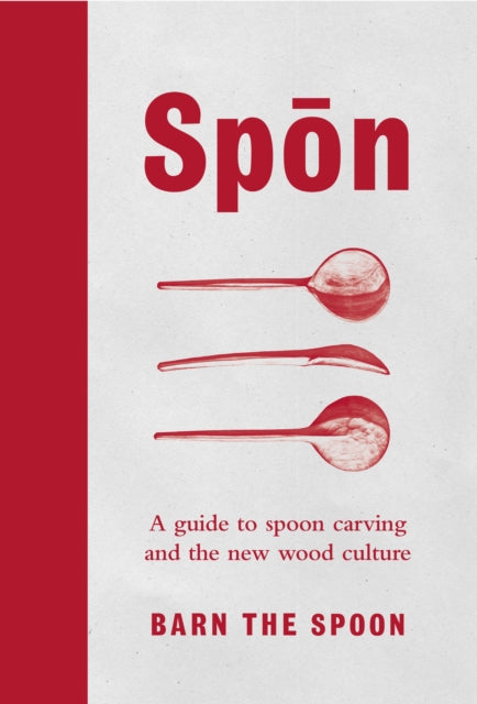 Spon: A Guide to Spoon Carving and the New Wood Culture