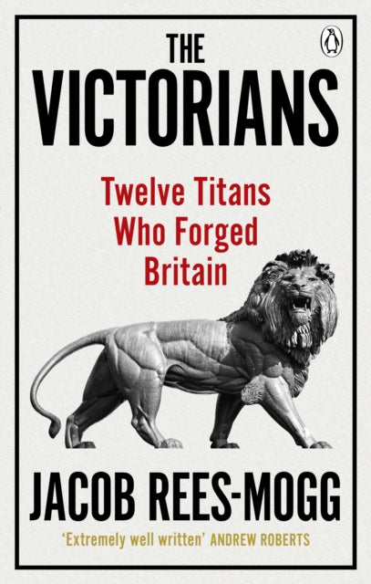 The Victorians: Twelve Titans who Forged Britain