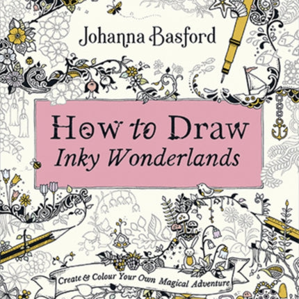 How to Draw Inky Wonderlands: Create and Colour Your Own Magical Adventure