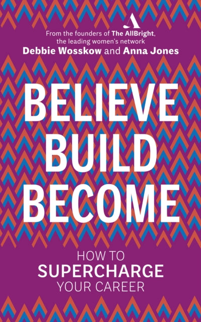 Believe. Build. Become.: How to Supercharge Your Career