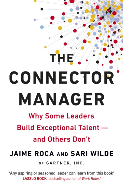 The Connector Manager: Why Some Leaders Build Exceptional Talent—and Others Don’t