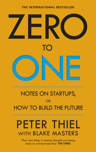 Zero to One: Notes on Start Ups, or How to Build the Future