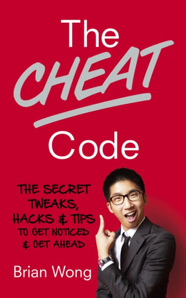The Cheat Code The Secret Tweaks Hacks and Tips to Get Noticed and Get Ahead