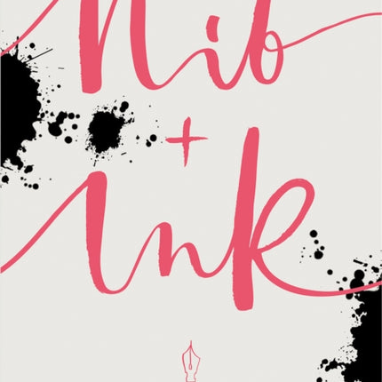 Nib + Ink: The New Art of Modern Calligraphy