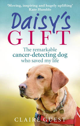 Daisys Gift The Remarkable CancerDetecting Dog