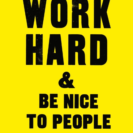 Work Hard & Be Nice to People