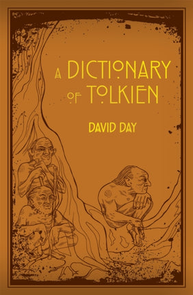 A Dictionary of Tolkien: An A-Z Guide to the Creatures, Plants, Events and Places of Tolkien's World