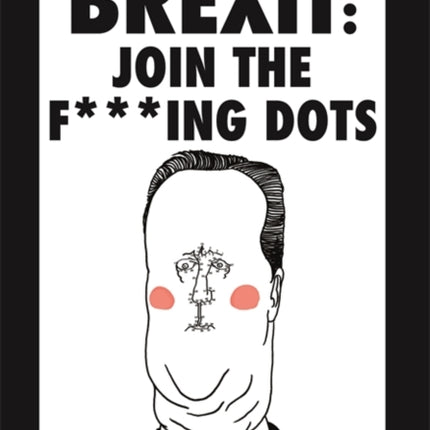 Brexit Join the Fcking Dots Join the Fing Dots