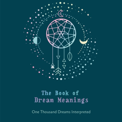 The Book of Dream Meanings: One Thousand Dreams Interpreted