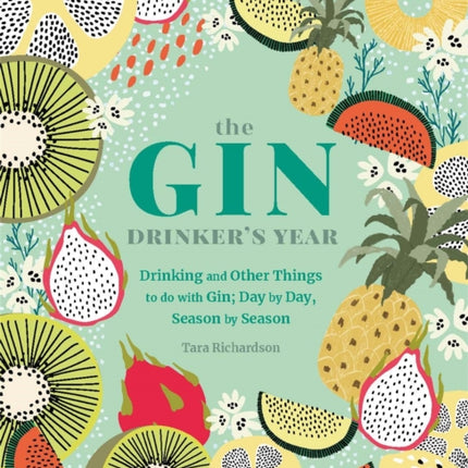 The Gin Drinker's Year: Drinking and Other Things to Do With Gin; Day by Day, Season by Season - A Recipe Book