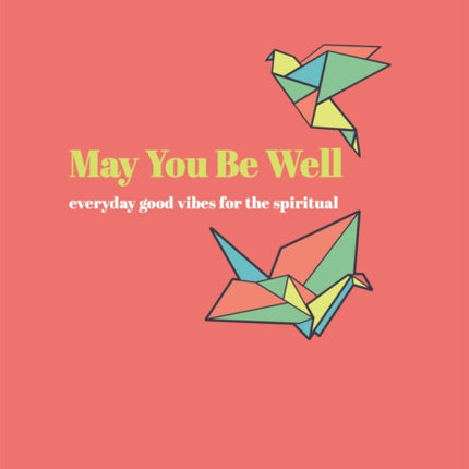 May You Be Well: Everyday Good Vibes for the Spiritual