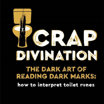 Crap Divination: The Dark Art of Reading Dark Marks: How to Interpret Toilet Runes