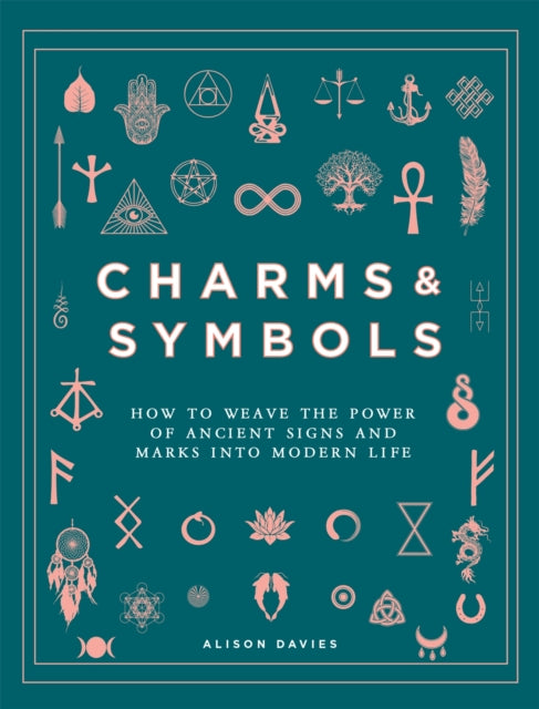 Charms & Symbols: How to Weave the Power of Ancient Signs and Marks into Modern Life