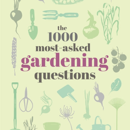 The 1000 Most-Asked Gardening Questions