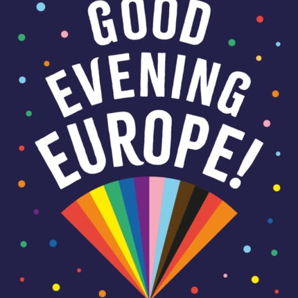 Good Evening Europe!: An unofficial party guide for every Eurovision fan