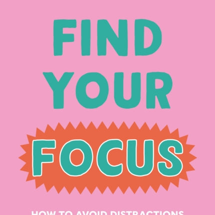 Find Your Focus: How to avoid distractions and improve your focus