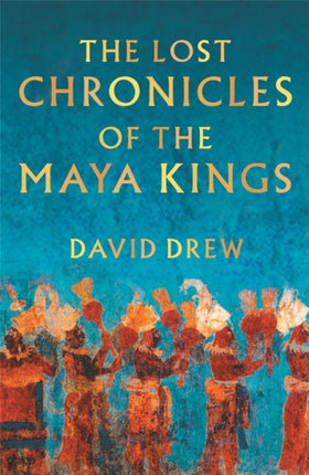 The Lost Chronicles Of The Maya Kings