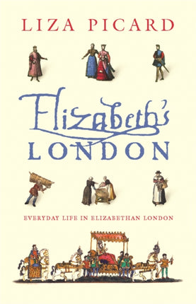 Elizabeth's London: Everyday Life in Elizabethan London