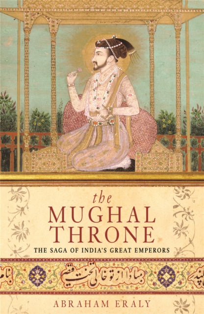 The Mughal Throne The Saga of Indias Great