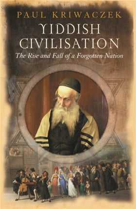 Yiddish Civilisation: The Rise and Fall of a Forgotten Nation