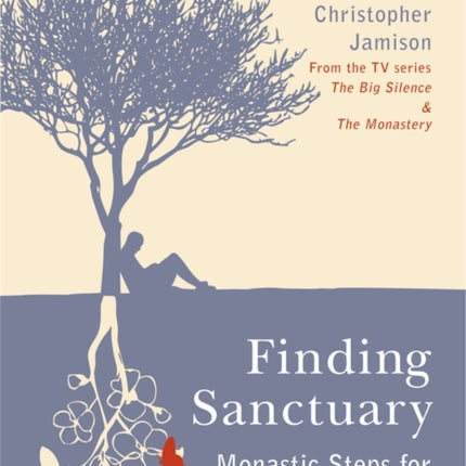 Finding Sanctuary: Monastic steps for Everyday Life