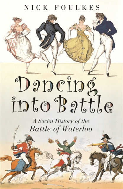 Dancing into Battle: A Social History of the Battle of Waterloo