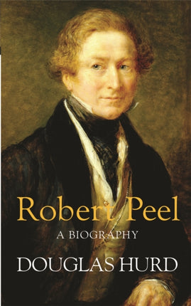 Robert Peel: A Biography