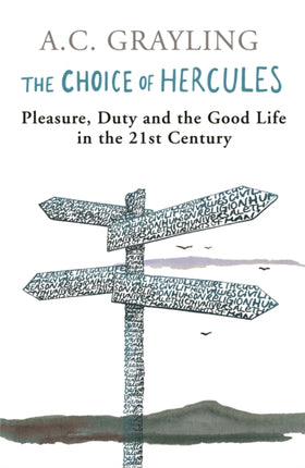 The Choice Of Hercules: Pleasure, Duty And The Good Life In The 21st Century