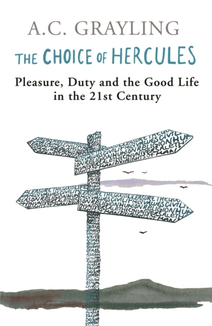 The Choice Of Hercules: Pleasure, Duty And The Good Life In The 21st Century