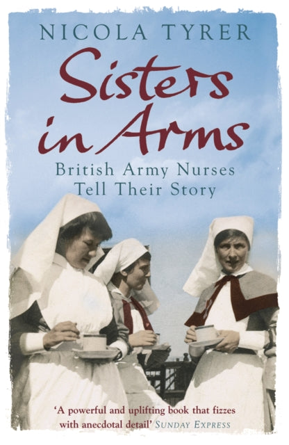 Sisters In Arms: British Army Nurses Tell Their Story