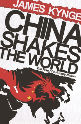 China Shakes The World The Rise of a Hungry