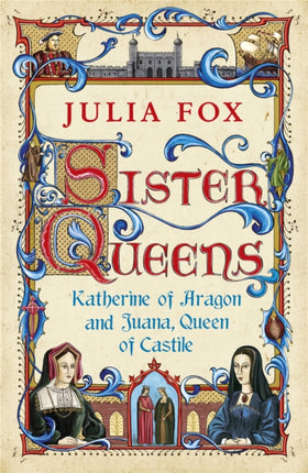 Sister Queens: Katherine of Aragon and Juana Queen of Castile