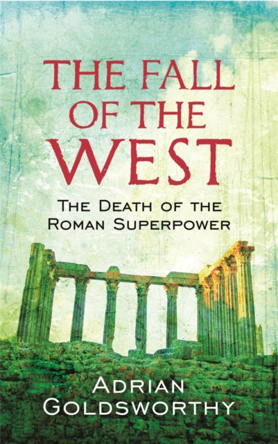 The Fall Of The West: The Death Of The Roman Superpower