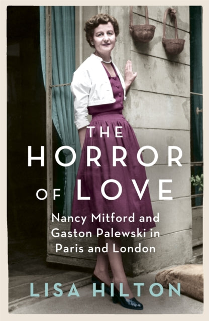 The Horror of Love: Nancy Mitford and Gaston Palewski in Paris and London