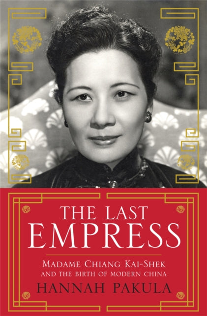 The Last Empress: Madame Chiang Kai-Shek and the Birth of Modern China