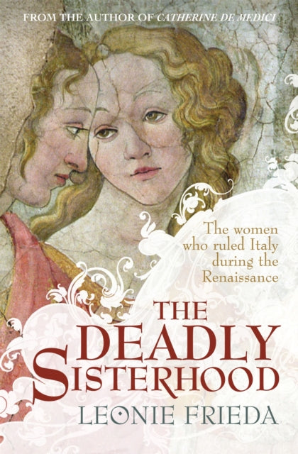 The Deadly Sisterhood: A story of Women, Power and Intrigue in the Italian Renaissance