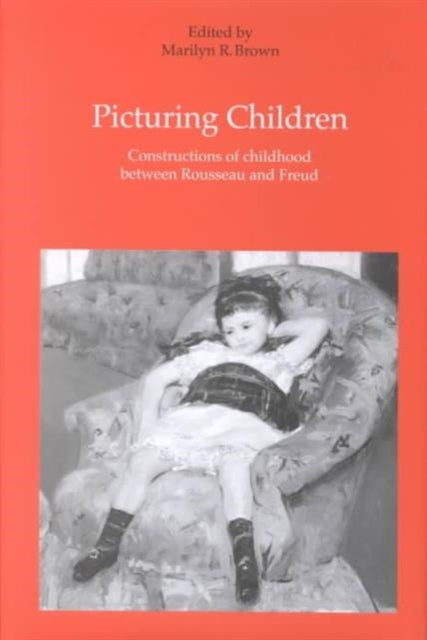 Picturing Children: Constructions of Childhood Between Rousseau and Freud