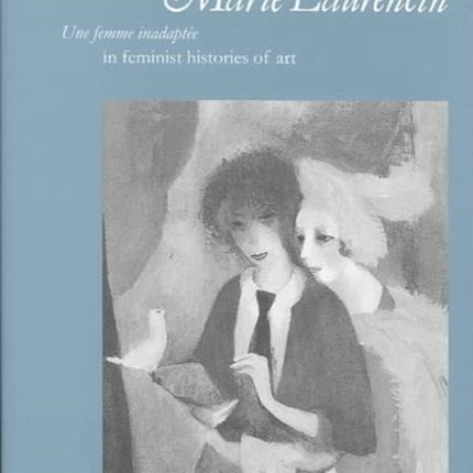 Marie Laurencin: Une femme inadaptée in Feminist Histories of Art