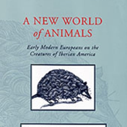 A New World of Animals Early Modern Europeans on