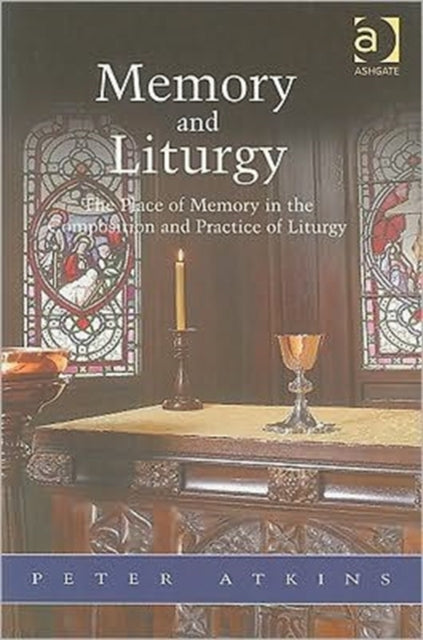 Memory and Liturgy: The Place of Memory in the Composition and Practice of Liturgy