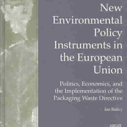 New Environmental Policy Instruments in the European Union: Politics, Economics, and the Implementation of the Packaging Waste Directive