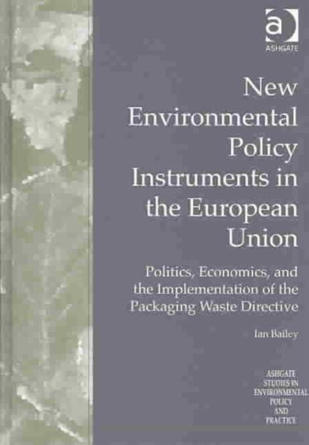 New Environmental Policy Instruments in the European Union: Politics, Economics, and the Implementation of the Packaging Waste Directive