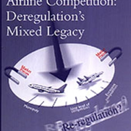 Airline Competition: Deregulation's Mixed Legacy