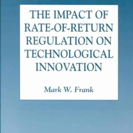 The Impact of RateofReturn Regulation on