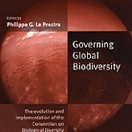 Governing Global Biodiversity: The Evolution and Implementation of the Convention on Biological Diversity