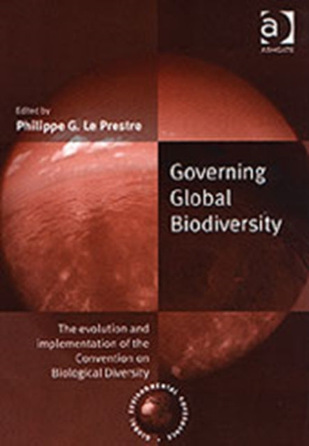 Governing Global Biodiversity: The Evolution and Implementation of the Convention on Biological Diversity