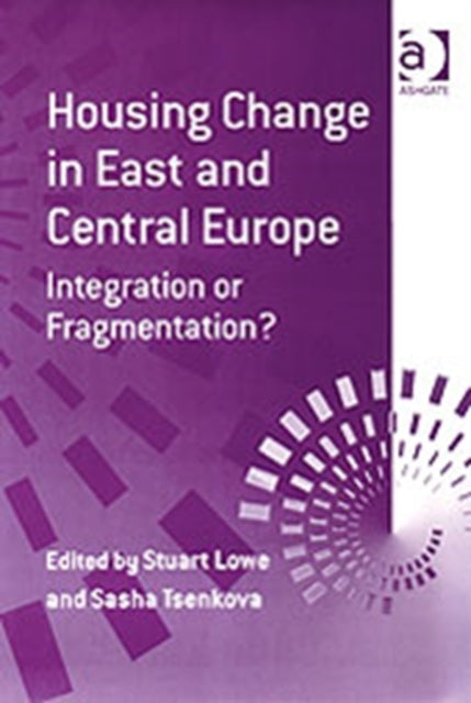 Housing Change in East and Central Europe: Integration or Fragmentation?