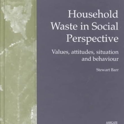 Household Waste in Social Perspective: Values, Attitudes, Situation and Behaviour