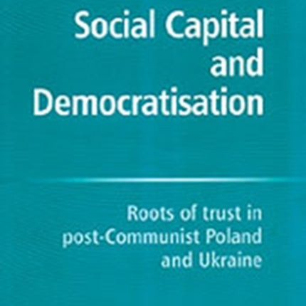 Social Capital and Democratisation Roots of Trust